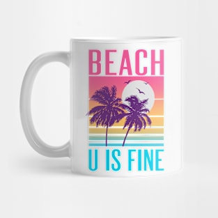 Beach U Is Fine Mug